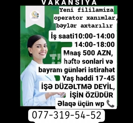 Operator xanımlar və bəylər tələb olunur, з/п 500 AZN, вакансия N804696 в Баку